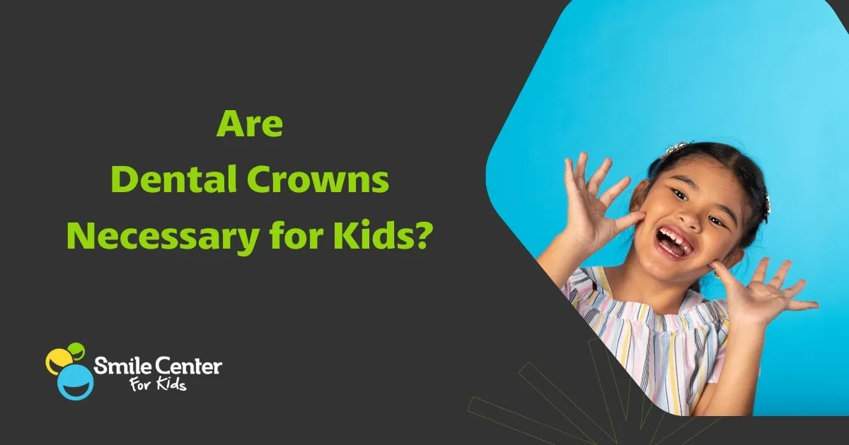 When Are Dental Crowns Necessary for Children in El Paso?